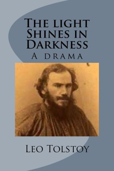 The light Shines in Darkness - Leo Tolstoy - Livres - Createspace Independent Publishing Platf - 9781542653510 - 19 janvier 2017