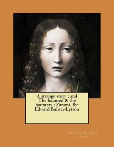 Cover for Edward Bulwer Lytton · A Strange Story; And the Haunted &amp; the Haunters; Zanoni. by (Paperback Book) (2017)