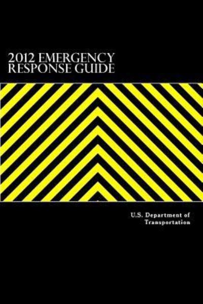 2012 Emergency Response Guide - U S Department of Transportation - Kirjat - Createspace Independent Publishing Platf - 9781546626510 - keskiviikko 10. toukokuuta 2017