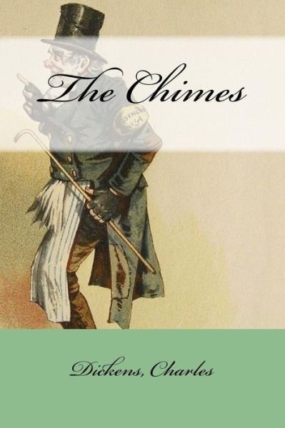 The Chimes - Charles Dickens - Kirjat - Createspace Independent Publishing Platf - 9781547041510 - keskiviikko 31. toukokuuta 2017