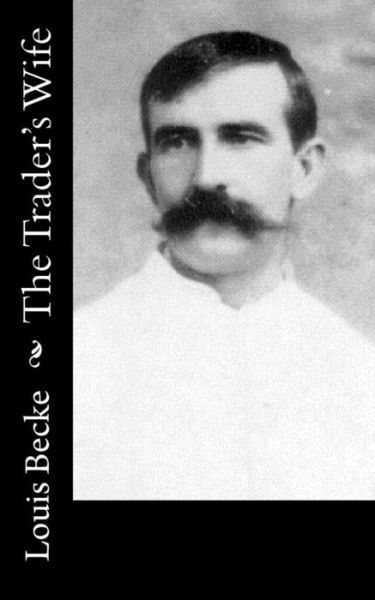 The Trader's Wife - Louis Becke - Books - Createspace Independent Publishing Platf - 9781548185510 - June 18, 2017