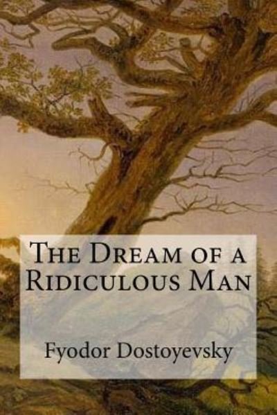 Cover for Fyodor Mikhailovich Dostoyevsky · The Dream of a Ridiculous Man (Taschenbuch) (2017)
