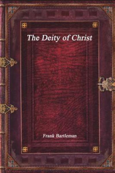 Cover for Frank Bartleman · The Deity of Christ (Paperback Book) (2017)