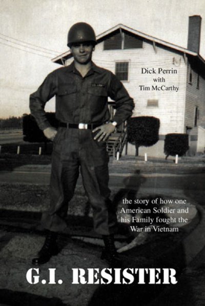 Dick Perrin · G.I. Resister: The Story of How One American Soldier and His Family Fought the War in Vietnam (Paperback Book) (2007)