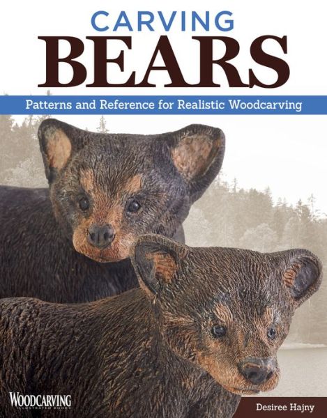 Cover for Desiree Hajny · Carving Bears: Patterns and Reference for Realistic Woodcarving (Paperback Book) (2016)