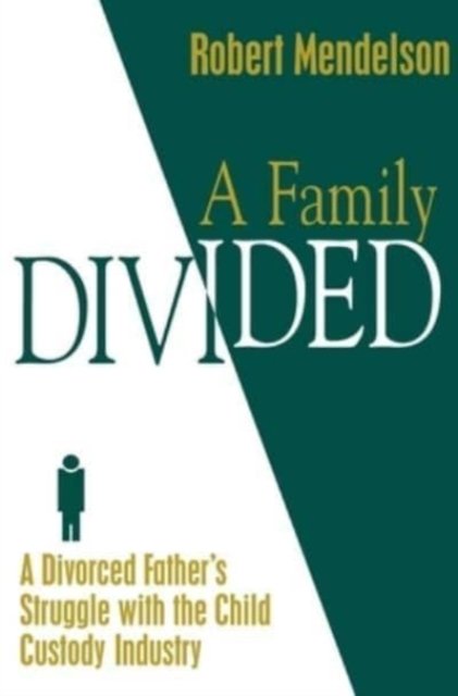 Cover for Robert Mendelson · A Family Divided: A Divorced Father's Struggle With the Child Custody Industry (Hardcover Book) (1997)