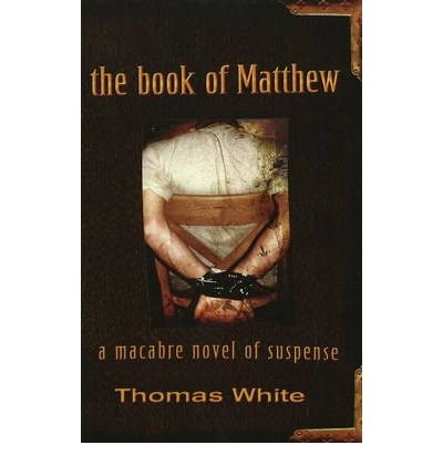 Cover for Thomas White · Book of Matthew: A Macabre Novel of Suspense (Hardcover Book) (2008)