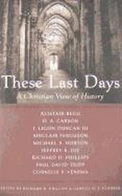 Cover for Richard D Phillips · These Last Days: A Christian View of History (Paperback Book) (2011)