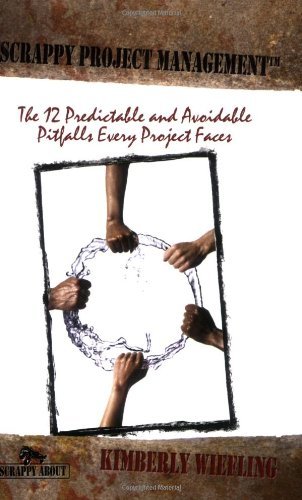 Cover for Kimberly Wiefling · Scrappy Project Management: The 12 Predictable and Avoidable Pitfalls That Every Project Faces (Taschenbuch) [1st edition] (2007)