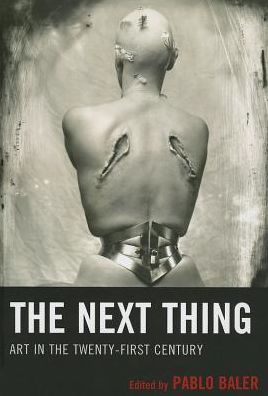 Cover for Pablo Baler · The Next Thing: Art in the Twenty-first Century (Hardcover Book) (2013)