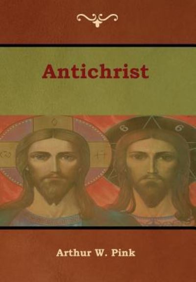 Antichrist - Arthur W Pink - Książki - Bibliotech Press - 9781618954510 - 13 lutego 2019