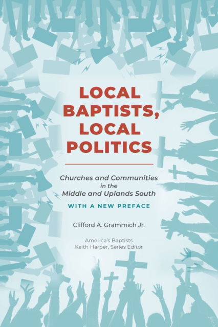 Cover for Clifford A. Jr Grammich · Local Baptists, Local Politics: Churches and Communities in the Middle and Uplands South (Paperback Book) (2022)