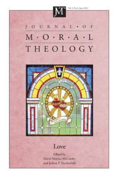 Journal of Moral Theology, Volume 1, Number 2: Love - Journal of Moral Theology - David M McCarthy - Books - Wipf & Stock Publishers - 9781625644510 - January 28, 2014