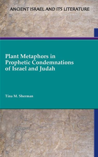 Cover for Tina M. Sherman · Plant Metaphors in Prophetic Condemnations of Israel and Judah (Book) (2023)