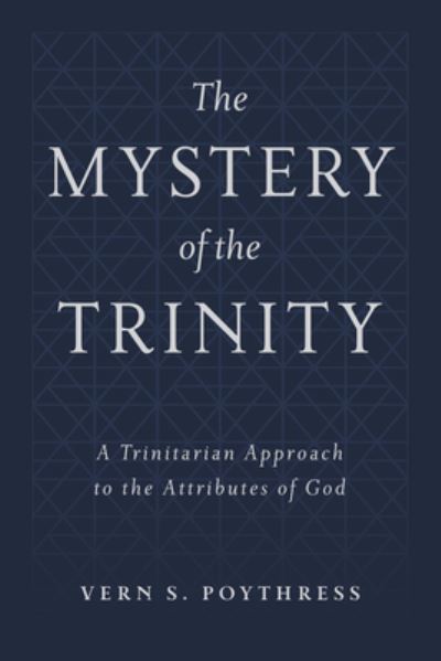 Cover for Vern S. Poythress · Mystery of the Trinity, The (Hardcover Book) (2020)