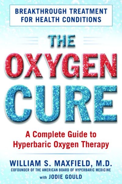 Cover for William S. Maxfield · The Oxygen Cure: A Complete Guide to Hyperbaric Oxygen Therapy (Paperback Bog) (2017)