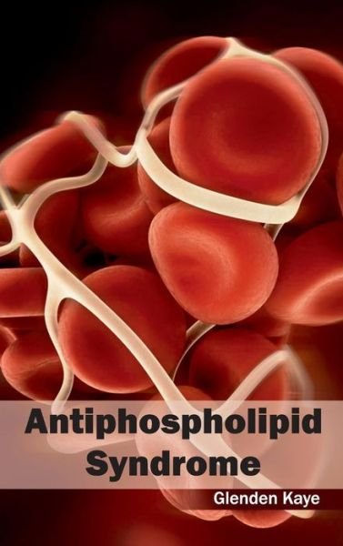 Cover for Glenden Kaye · Antiphospholipid Syndrome (Gebundenes Buch) (2015)