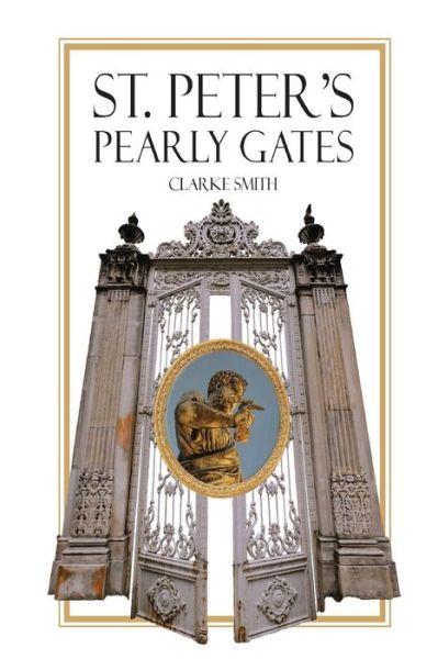 Saint Peter's Pearly Gates - Clarke Smith - Books - Cadmus Publishing - 9781637511510 - April 29, 2022