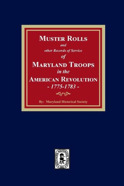 Muster Rolls and Other Records of Service of Maryland Troops in the American Revolution, 1775-1783 - Southern Historical Press - Books - Southern Historical Press - 9781639140510 - February 26, 2022