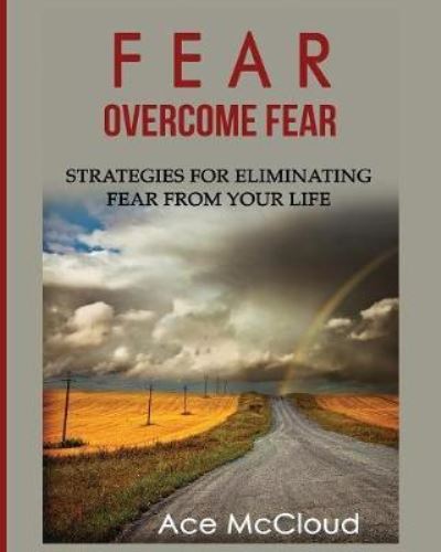 Cover for Ace McCloud · Fear : Overcome Fear : Strategies For Eliminating Fear From Your Life (Paperback Book) (2017)