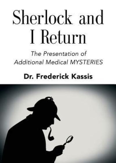 Dr Frederick Kassis · Sherlock and I Return: The Presentation of Additional Medical Mysteries (Taschenbuch) (2018)