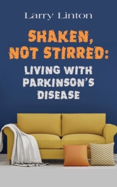 Cover for Larry Linton · Shaken, Not Stirred: Living with Parkinson's Disease (Paperback Book) (2020)