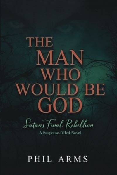 Cover for Phil Arms · The Man Who Would Be God (Paperback Book) (2020)