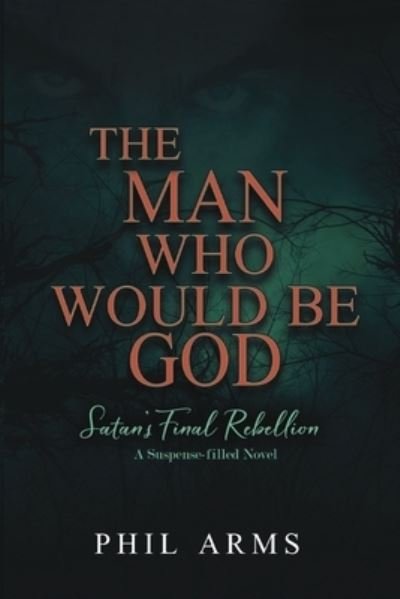 Cover for Phil Arms · The Man Who Would Be God (Paperback Bog) (2020)