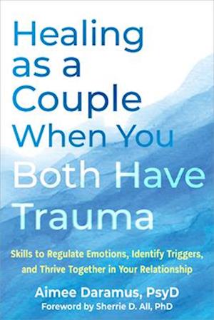 Cover for Aimee Daramus · Healing as a Couple When You Both Have Trauma: Skills to Regulate Emotions, Identify Triggers, and Thrive Together in Your Relationship (Paperback Book) (2025)
