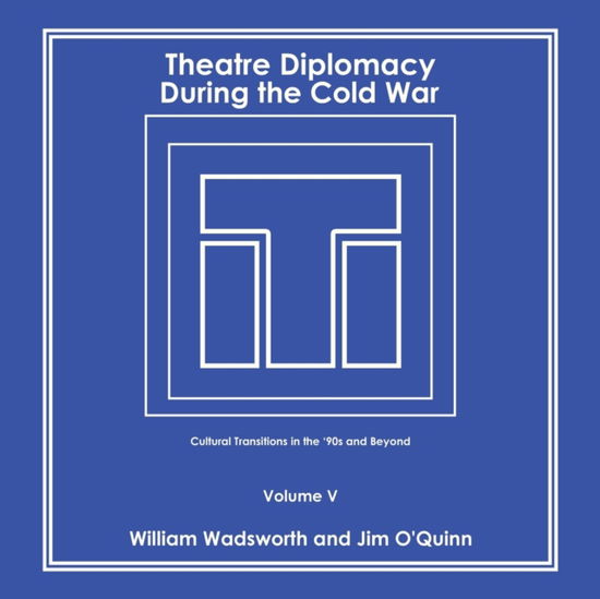 Cover for William Wadsworth · Theatre Diplomacy During the Cold War: Cultural Transitions in the '90S and Beyond Volume V (Paperback Book) (2021)