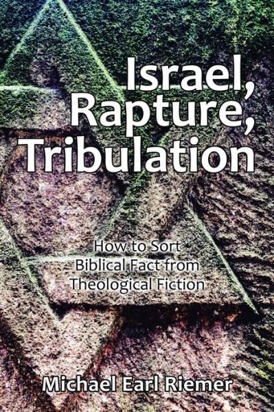 Israel, Rapture, Tribulation - Michael Earl Riemer - Books - Authorhouse - 9781665525510 - May 23, 2021