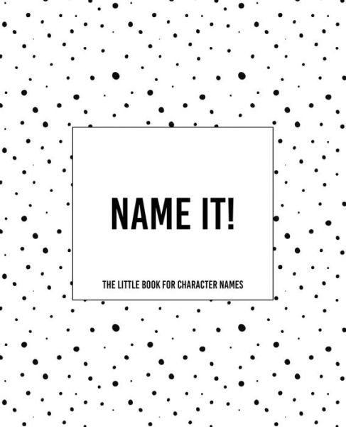 Name It! - The Little Book For Character Names - Teecee Design Studio - Books - Independently Published - 9781675074510 - December 13, 2019
