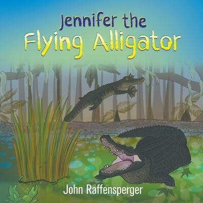 Cover for John Raffensperger · Jennifer the Flying Alligator (Paperback Book) (2021)