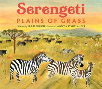 Serengeti: Plains of Grass - Leslie Bulion - Books - Peachtree Publishers,U.S. - 9781682636510 - March 5, 2024