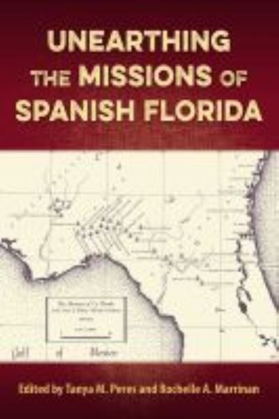 Cover for Peres   Marrinan · Unearthing the Missions of Spanish Florida - Florida Museum of Natural History: Ripley P. Bullen Series (Hardcover Book) (2021)