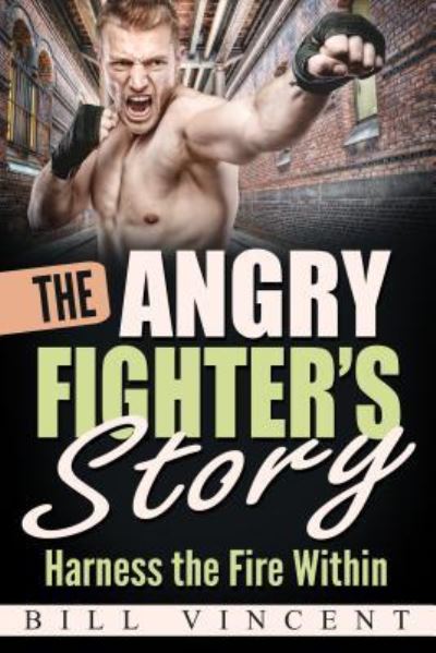 The Angry Fighter's Story - Bill Vincent - Books - Revival Waves of Glory Books & Publishin - 9781684111510 - February 15, 2017