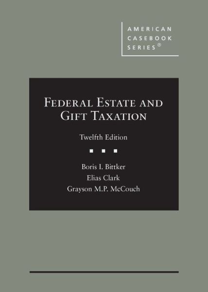 Cover for Boris I. Bittker · Federal Estate and Gift Taxation - American Casebook Series (Hardcover Book) [12 Revised edition] (2020)