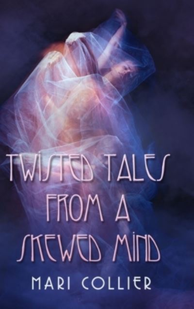 Cover for Mari Collier · Twisted Tales from a Skewed Mind (Star Lady Tales Book 4) (Hardcover Book) (2021)