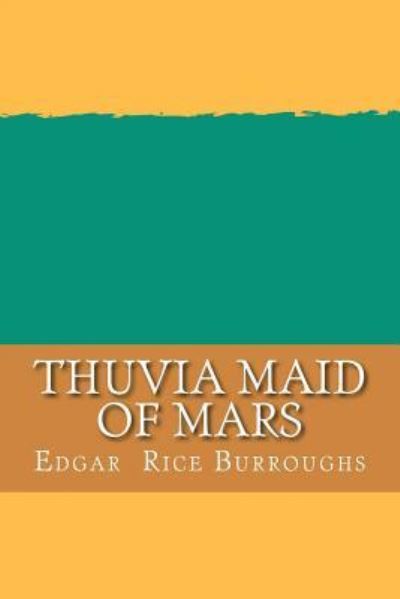 Thuvia Maid of Mars - Edgar Rice Burroughs - Books - Createspace Independent Publishing Platf - 9781724925510 - August 8, 2018