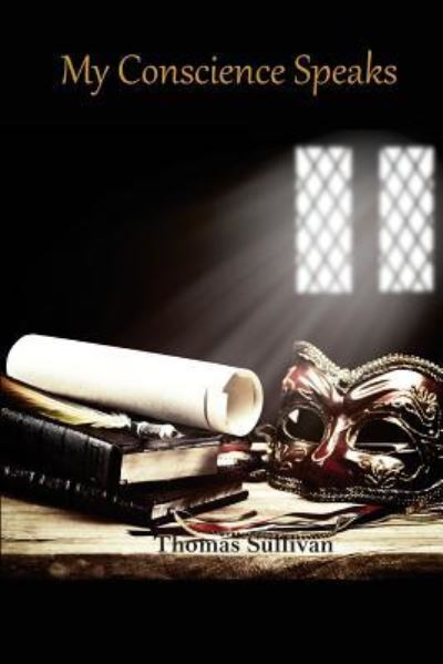 My Conscience Speaks - Thomas Sullivan - Bücher - Createspace Independent Publishing Platf - 9781725902510 - 19. September 2018