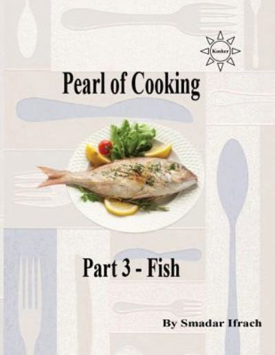 Pearl of Cooking Part 3 - Fish - Smadar Ifrach - Kirjat - Independently Published - 9781726611510 - sunnuntai 30. syyskuuta 2018