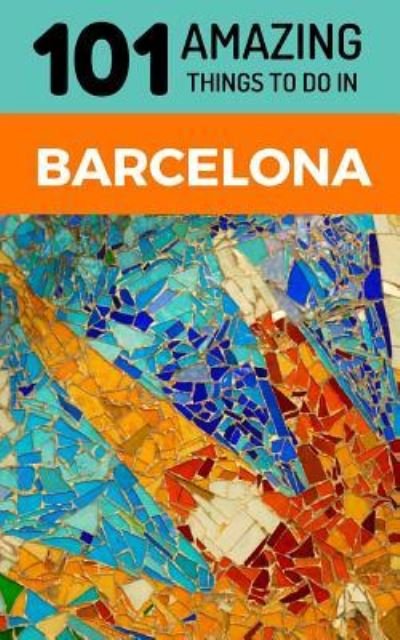 Cover for 101 Amazing Things · 101 Amazing Things to Do in Barcelona (Pocketbok) (2018)