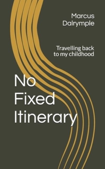 No Fixed Itinerary - Marcus Dalrymple - Books - Createspace Independent Publishing Platf - 9781727867510 - August 25, 2020