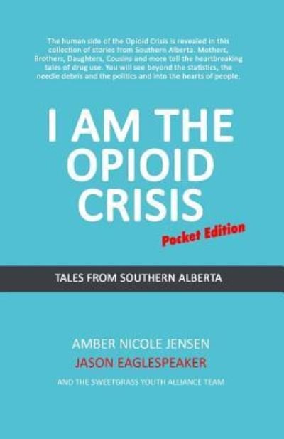 I Am The Opioid Crisis - Jason Eaglespeaker - Książki - Createspace Independent Publishing Platf - 9781729595510 - 28 października 2018