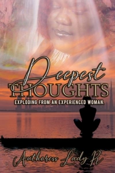 Cover for Authoress Lady R. · Deepest Thoughts Exploding from an Experienced Woman (Paperback Book) (2021)