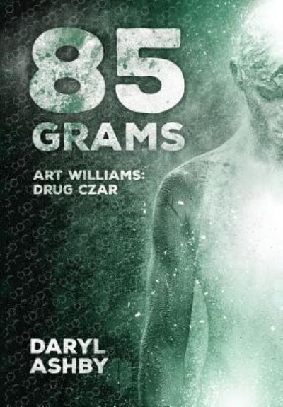 Cover for Daryl Ashby · 85 Grams: The Story of Art Williams - Drug Czar (Innbunden bok) (2018)