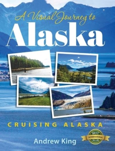 Cover for Andrew King · A Visual Journey to Alaska (Hardcover Book) (2022)