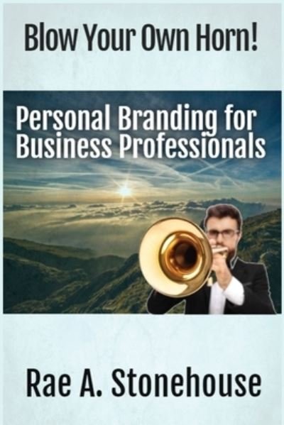Cover for Rae A. Stonehouse · Blow Your Own Horn! Personal Branding for Business Professionals (Taschenbuch) (2020)