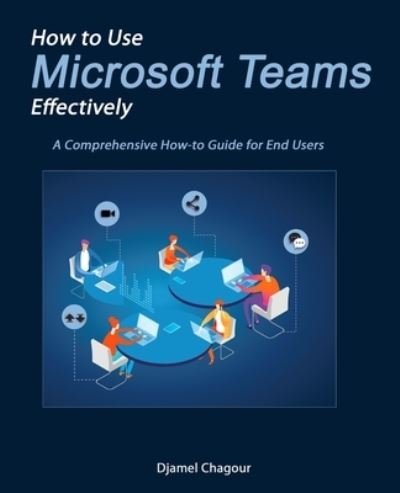 Cover for Djamel Chagour · How to Use Microsoft Teams Effectively (Taschenbuch) (2020)