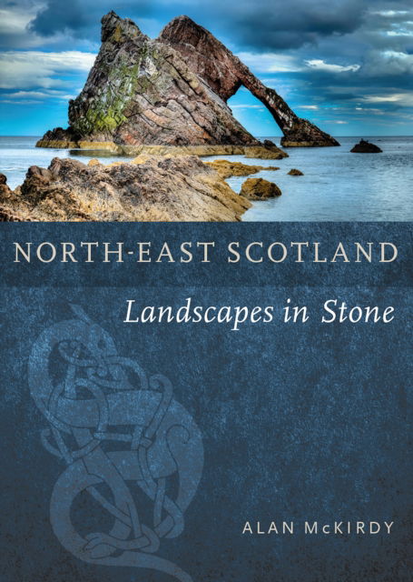 Cover for Alan McKirdy · North-East Scotland: Landscapes in Stone - Landscapes in Stone (Paperback Book) (2025)